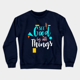 see good in all things Crewneck Sweatshirt